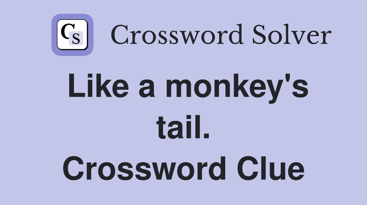 Like a monkey's tail. Crossword Clue