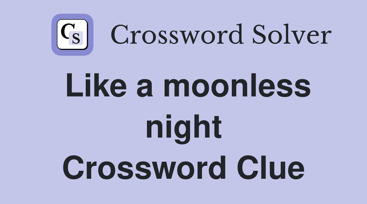 Like a moonless night Crossword Clue