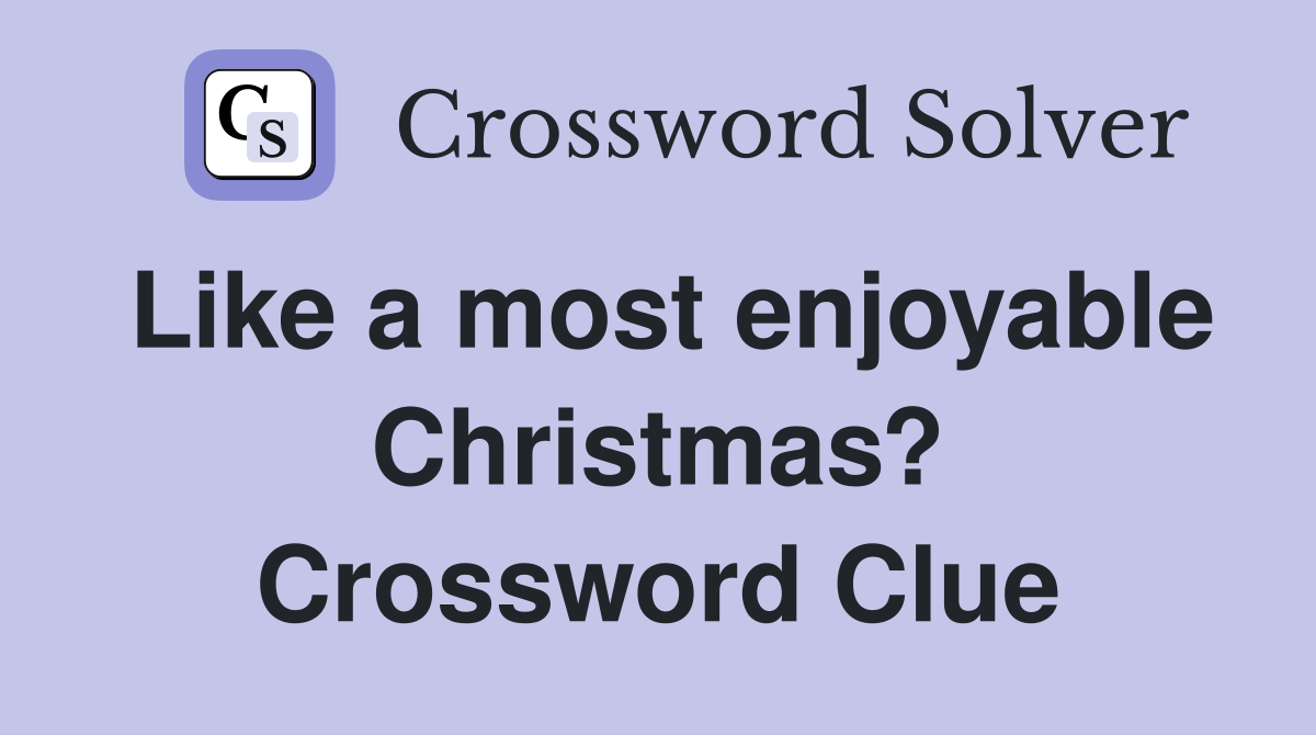 Like a most enjoyable Christmas? Crossword Clue