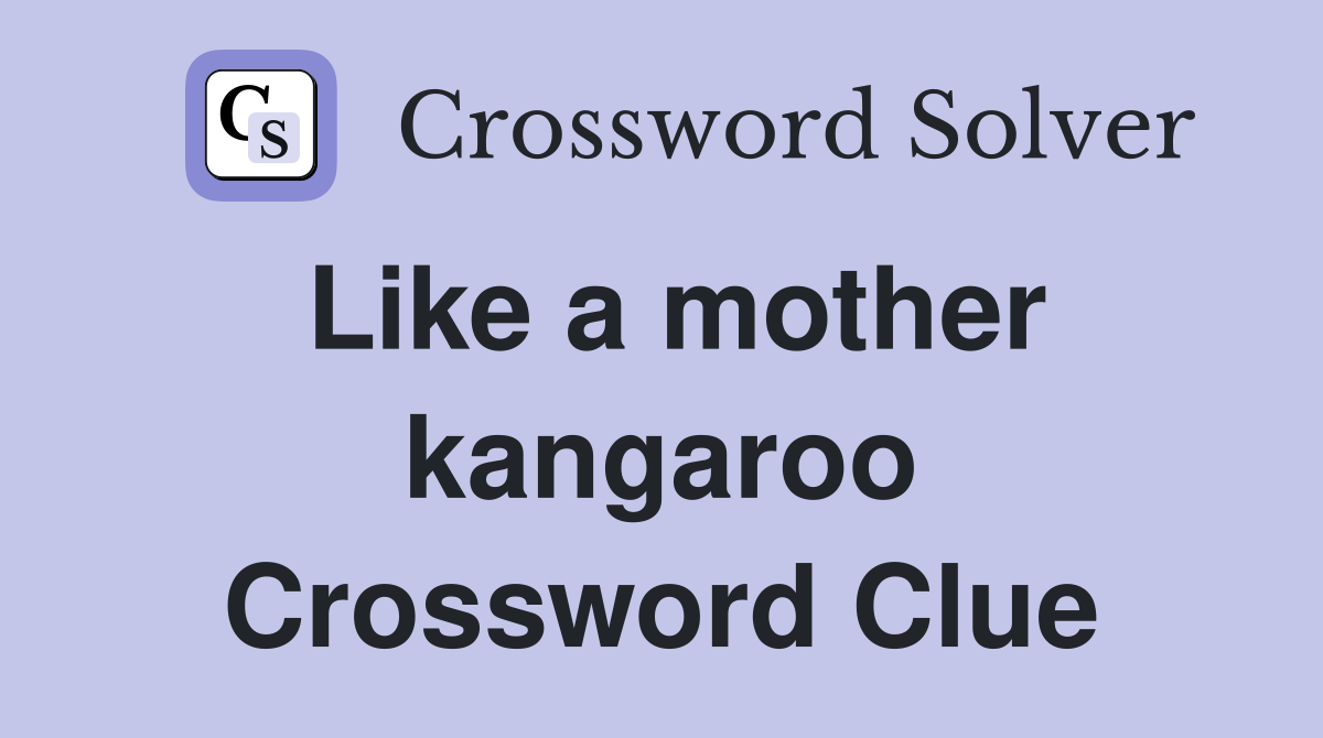 Like a mother kangaroo Crossword Clue