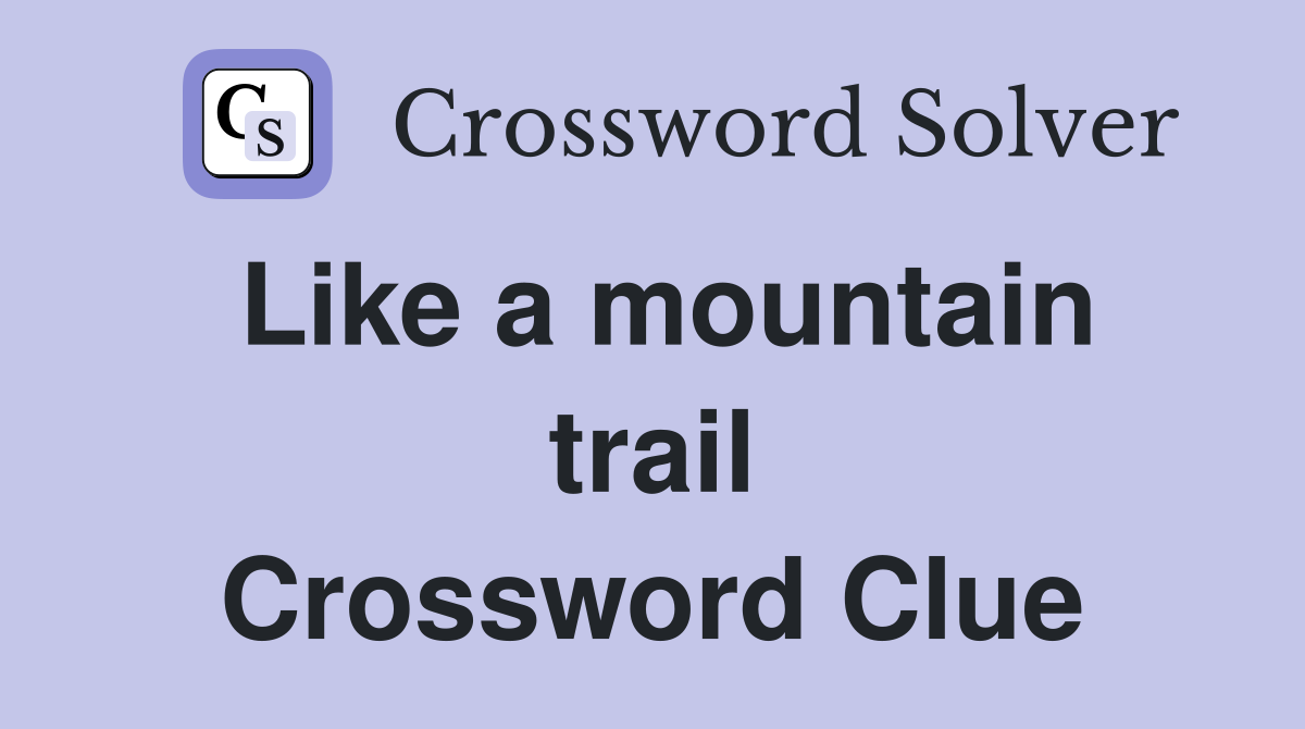 Like a mountain trail Crossword Clue
