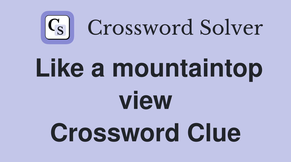 Like a mountaintop view Crossword Clue