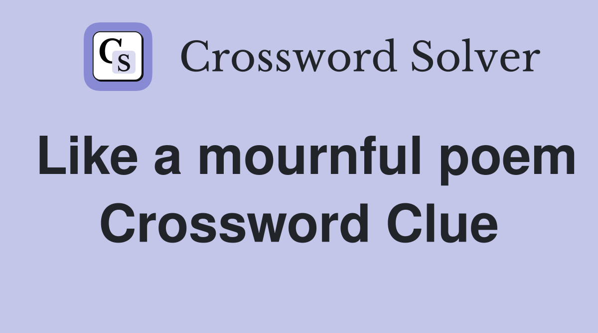 Like a mournful poem Crossword Clue