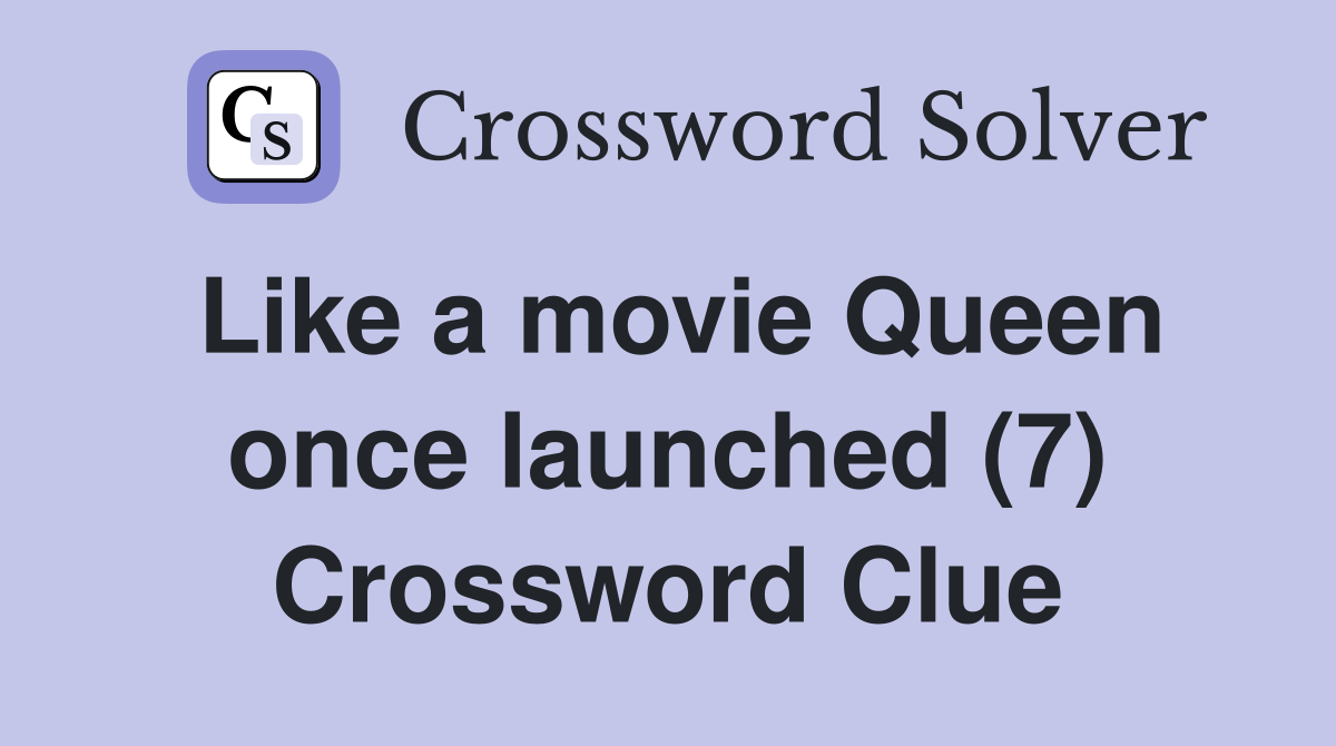 Like a movie Queen once launched (7) Crossword Clue