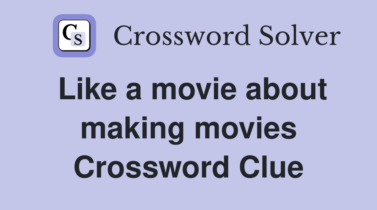 Like a movie about making movies Crossword Clue