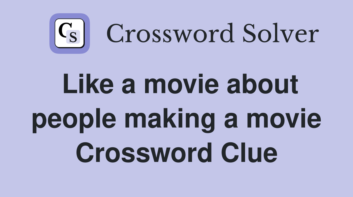 Like a movie about people making a movie Crossword Clue