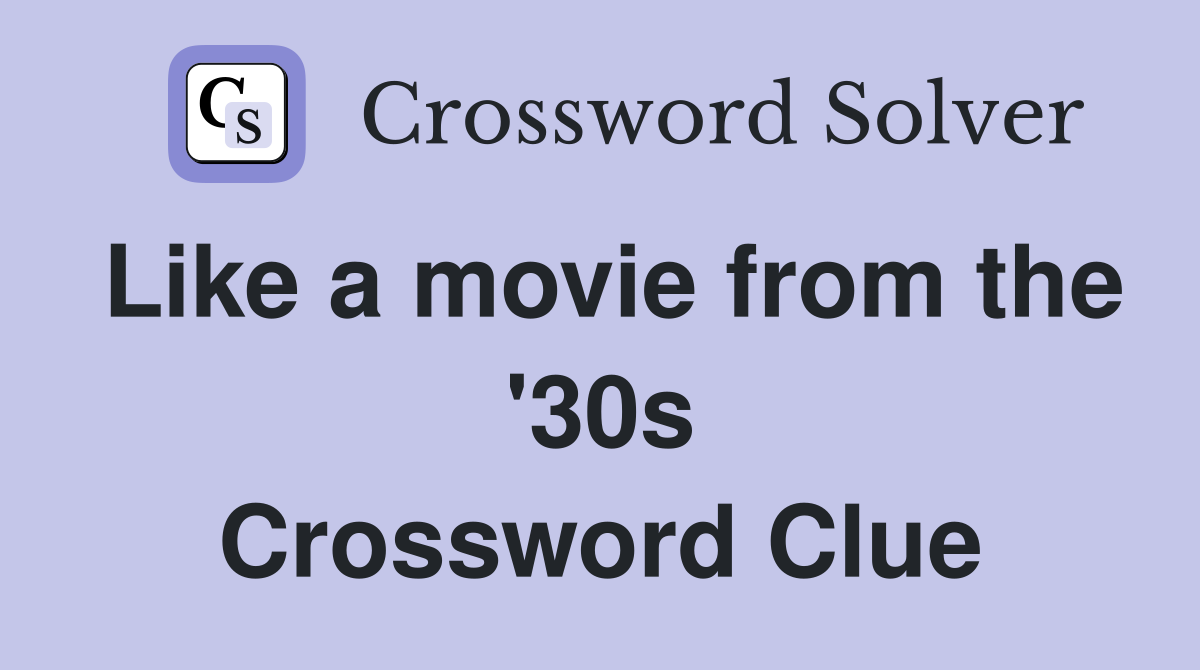 Like a movie from the '30s Crossword Clue