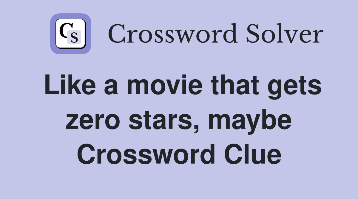 Like a movie that gets zero stars, maybe Crossword Clue