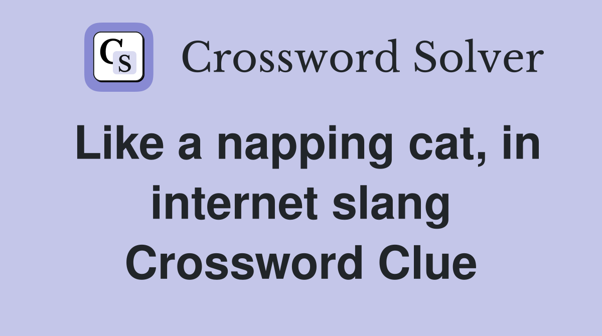 Like a napping cat, in internet slang Crossword Clue