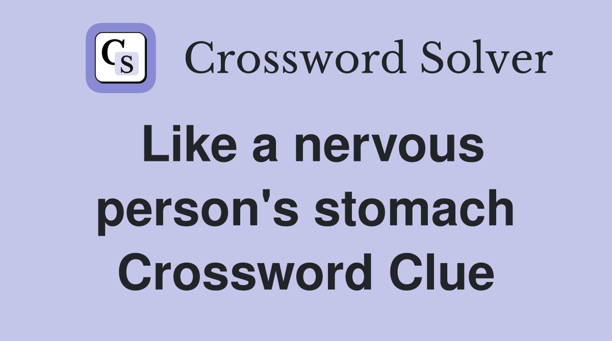 Like a nervous person's stomach Crossword Clue