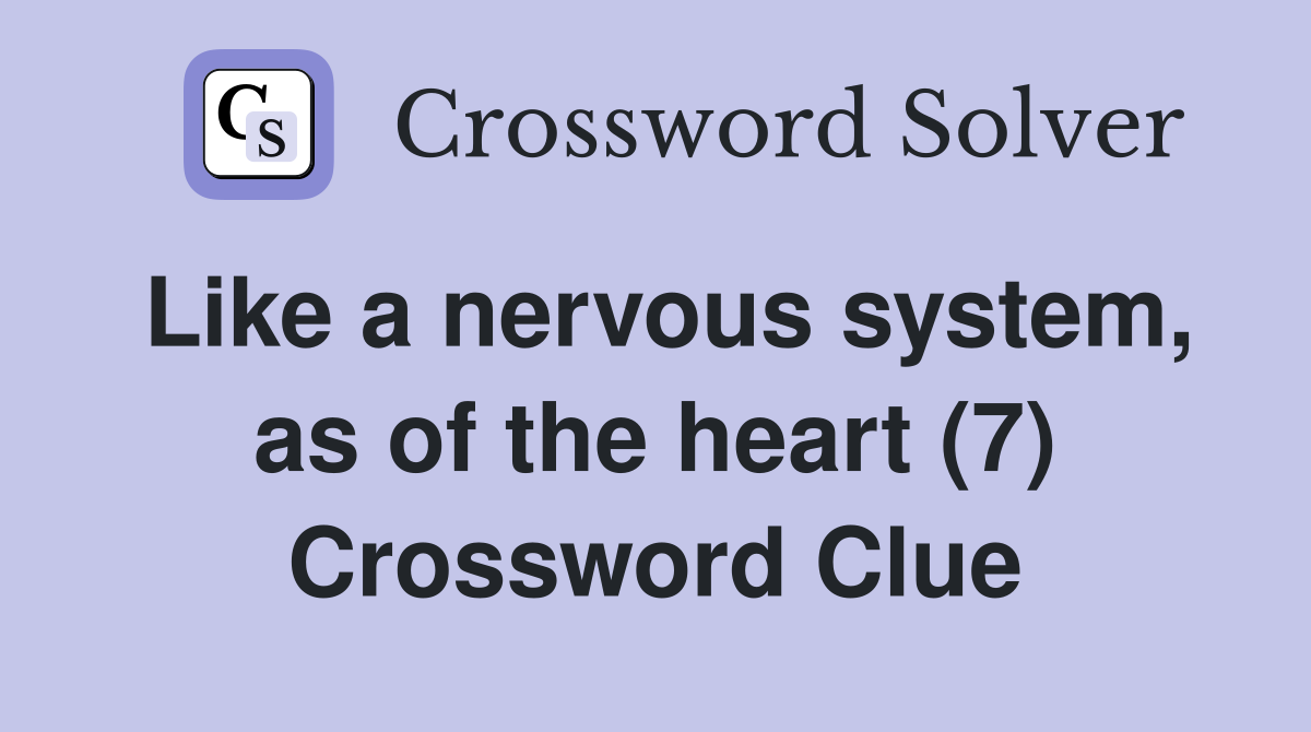 Like a nervous system, as of the heart (7) Crossword Clue