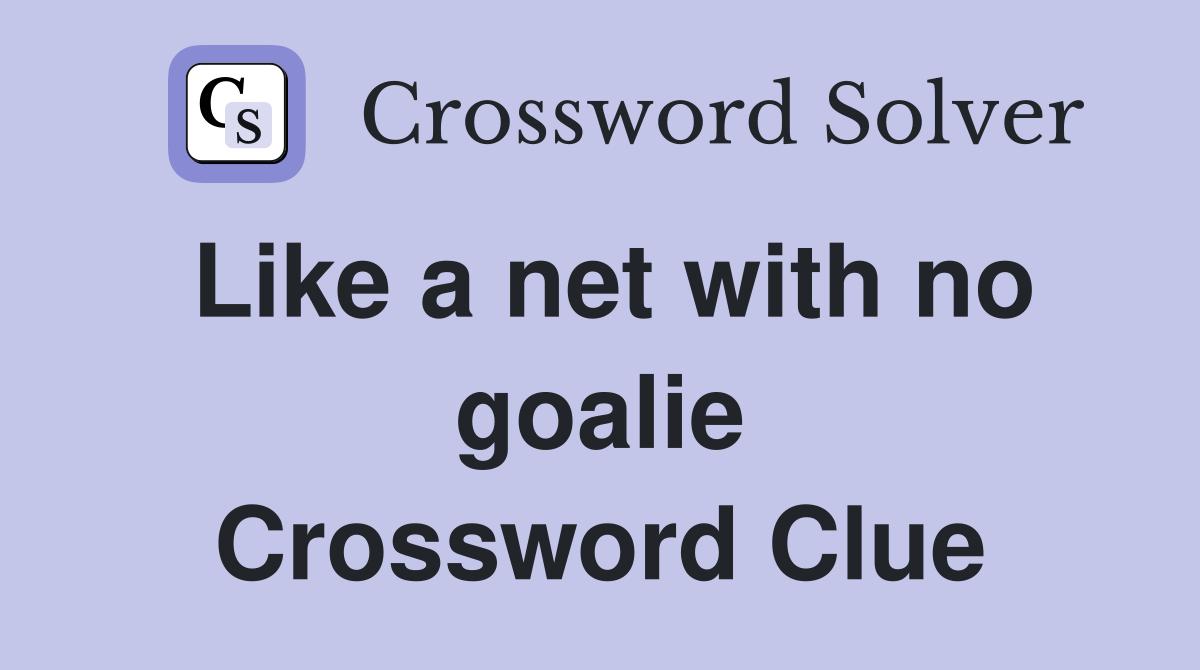 Like a net with no goalie Crossword Clue