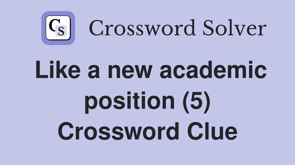 Like a new academic position (5) Crossword Clue