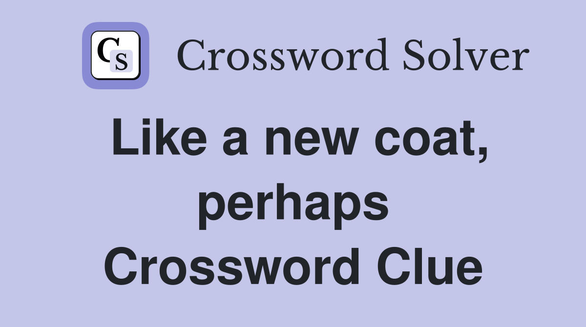 Like a new coat, perhaps Crossword Clue
