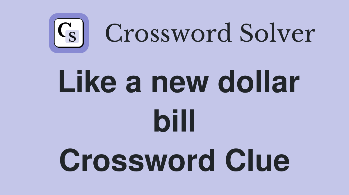 Like a new dollar bill Crossword Clue