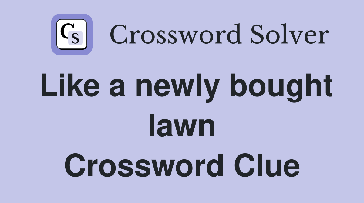 Like a newly bought lawn Crossword Clue