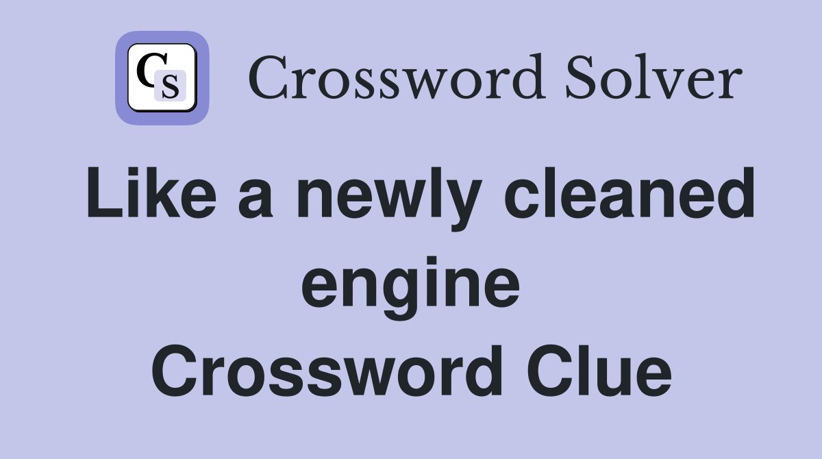 Like a newly cleaned engine Crossword Clue
