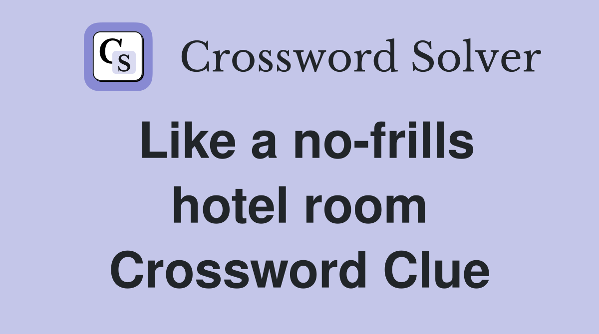 Like a no-frills hotel room Crossword Clue