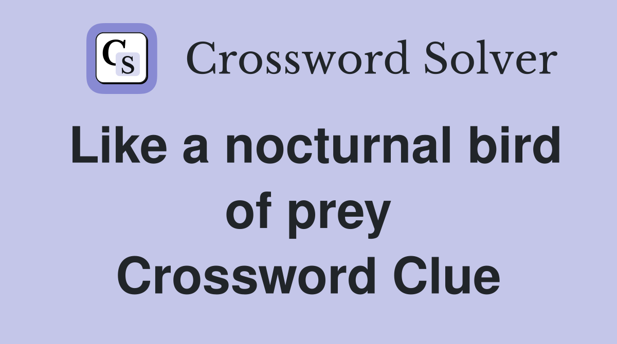 Like a nocturnal bird of prey Crossword Clue