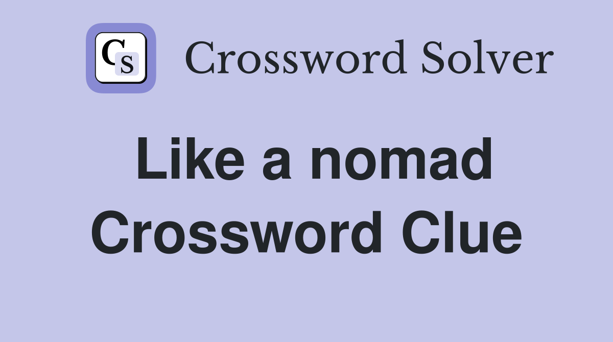 Like a nomad Crossword Clue