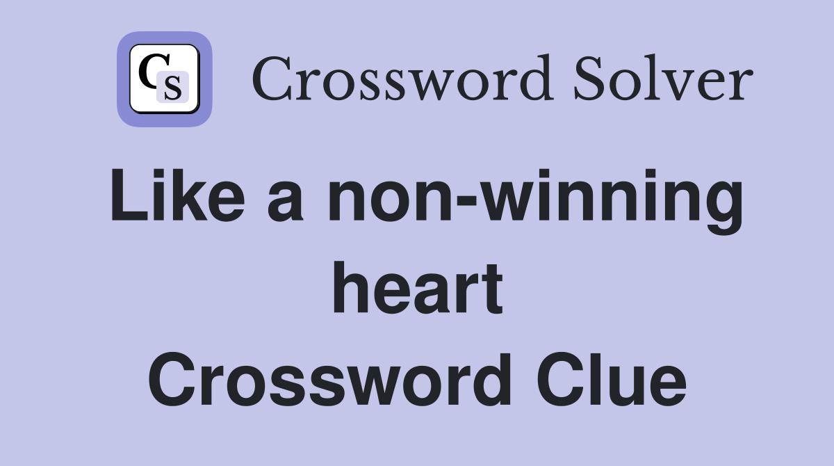 Like a non-winning heart Crossword Clue