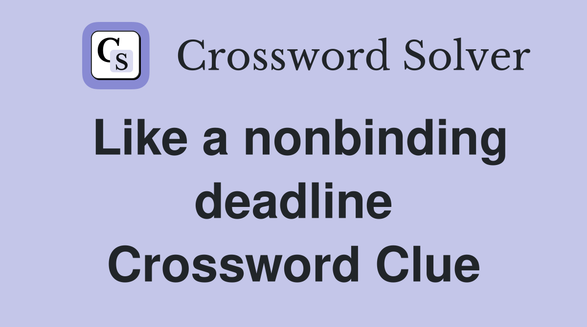 Like a nonbinding deadline Crossword Clue