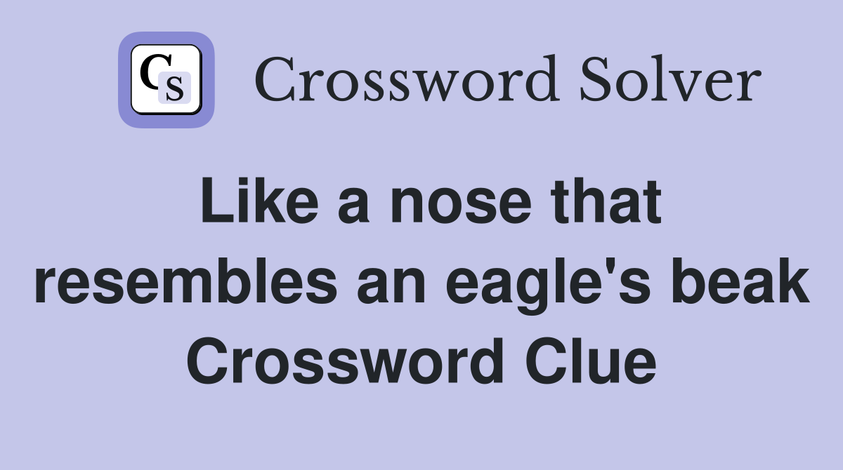 Like a nose that resembles an eagle's beak Crossword Clue
