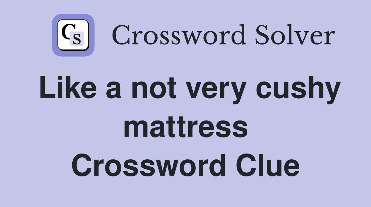 Like a not very cushy mattress Crossword Clue