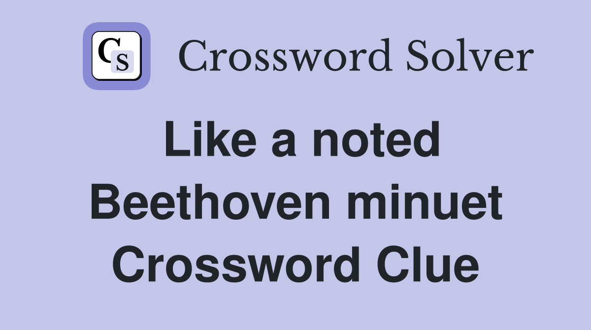 Like a noted Beethoven minuet Crossword Clue