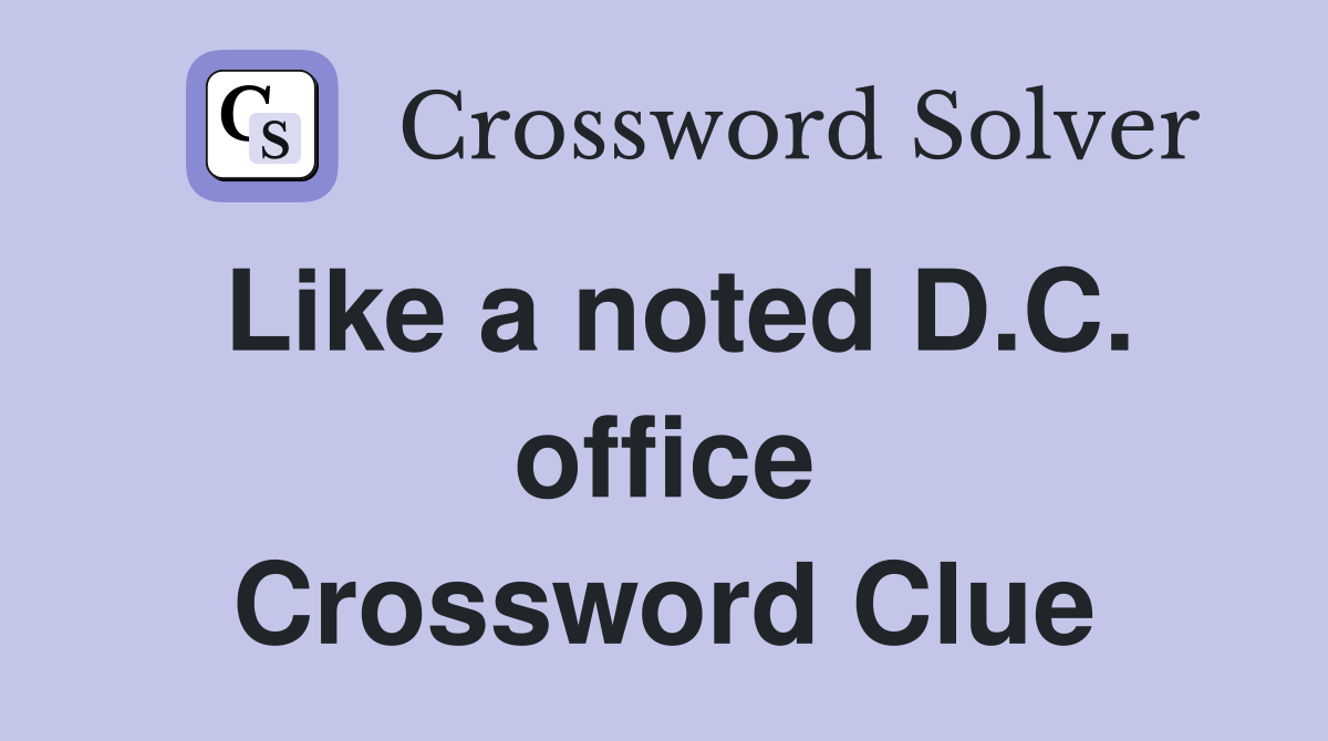 Like a noted D.C. office Crossword Clue