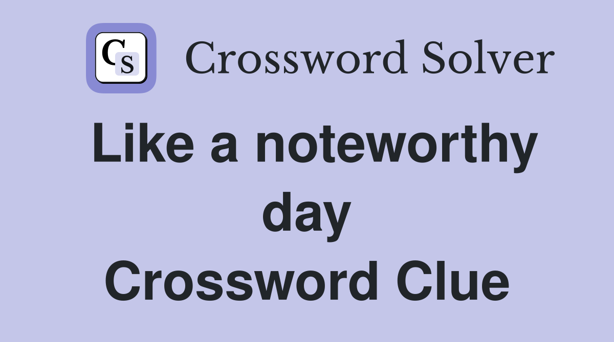 Like a noteworthy day Crossword Clue