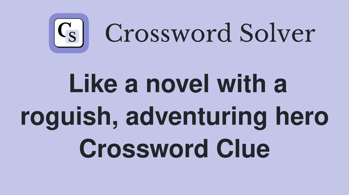 Like a novel with a roguish, adventuring hero Crossword Clue