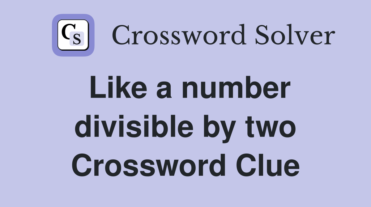 Like a number divisible by two Crossword Clue