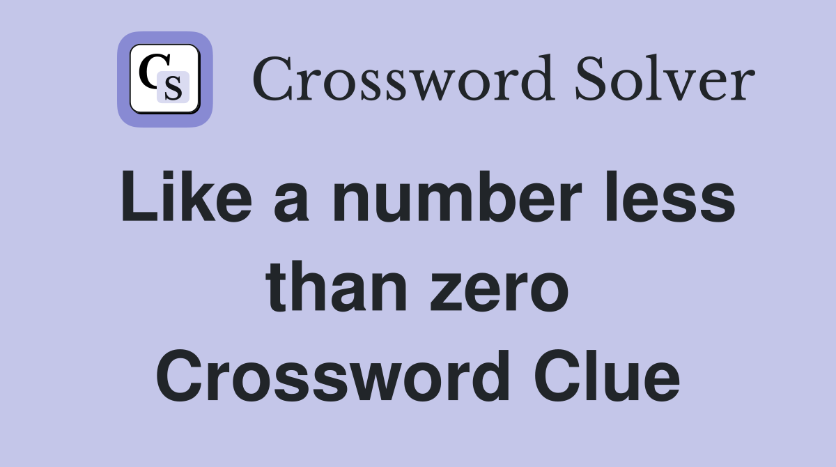 Like a number less than zero Crossword Clue