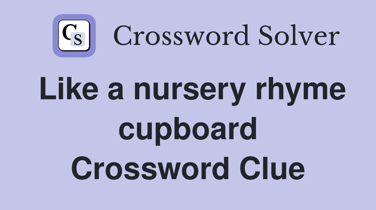 Like a nursery rhyme cupboard Crossword Clue