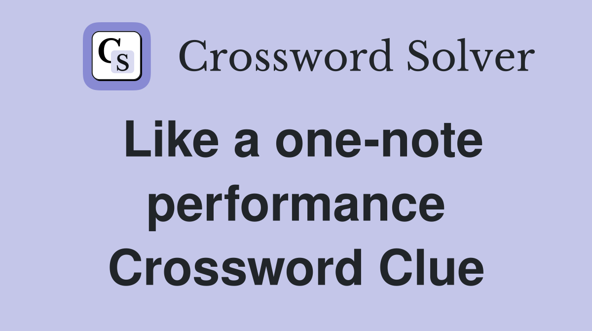Like a one-note performance Crossword Clue