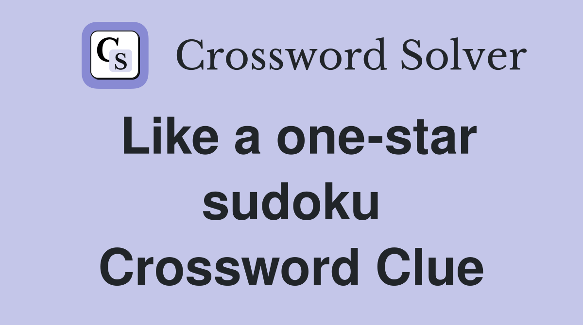 Like a one-star sudoku Crossword Clue