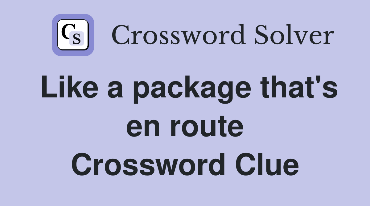 Like a package that's en route Crossword Clue