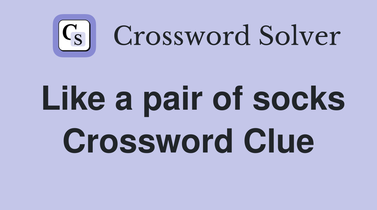 Like a pair of socks Crossword Clue