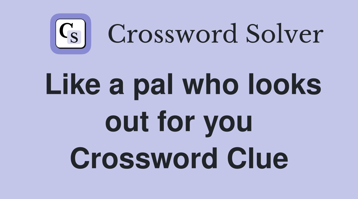 Like a pal who looks out for you Crossword Clue
