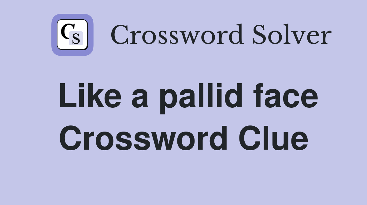 Like a pallid face Crossword Clue