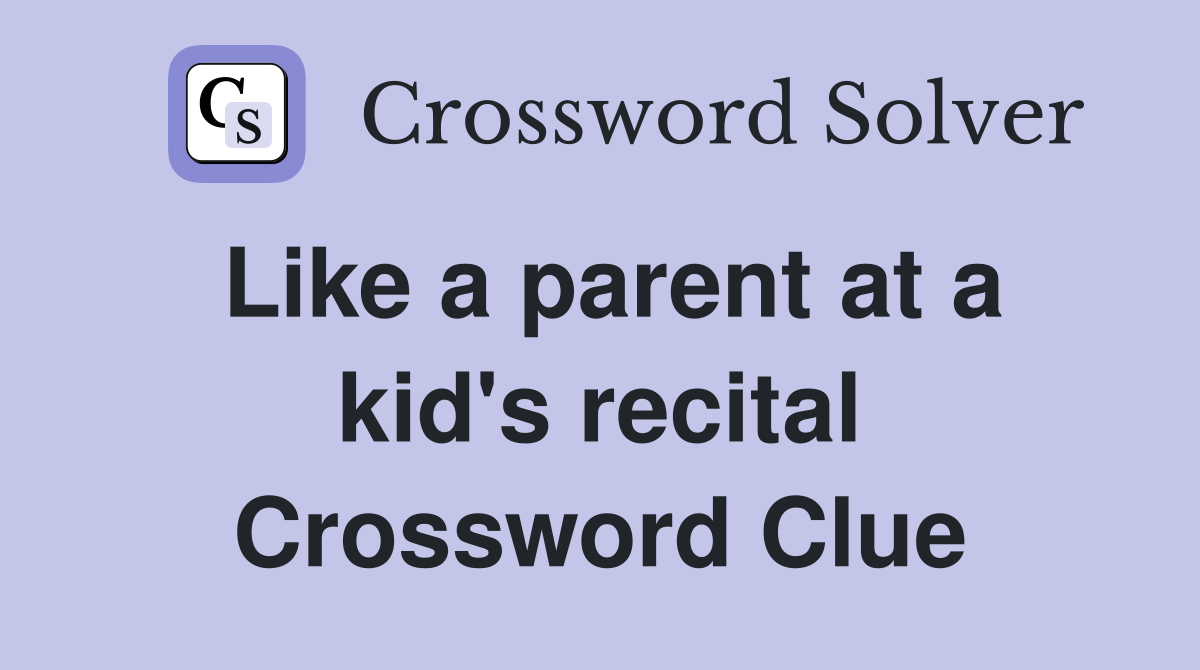 Like a parent at a kid's recital Crossword Clue