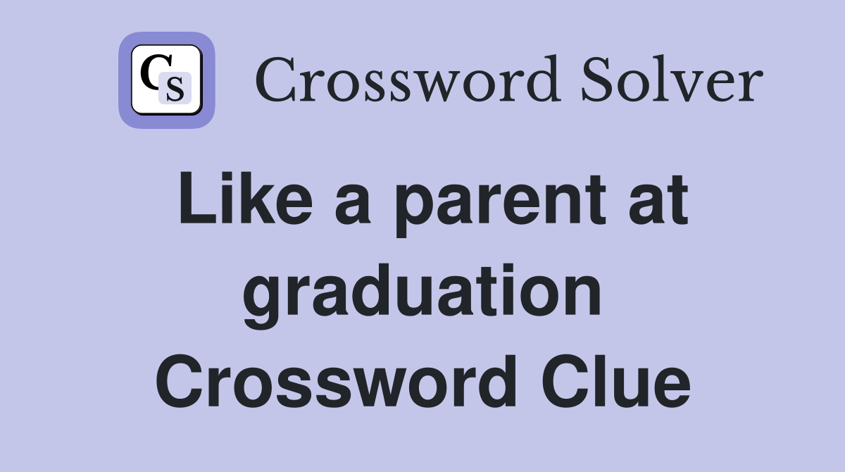 Like a parent at graduation Crossword Clue