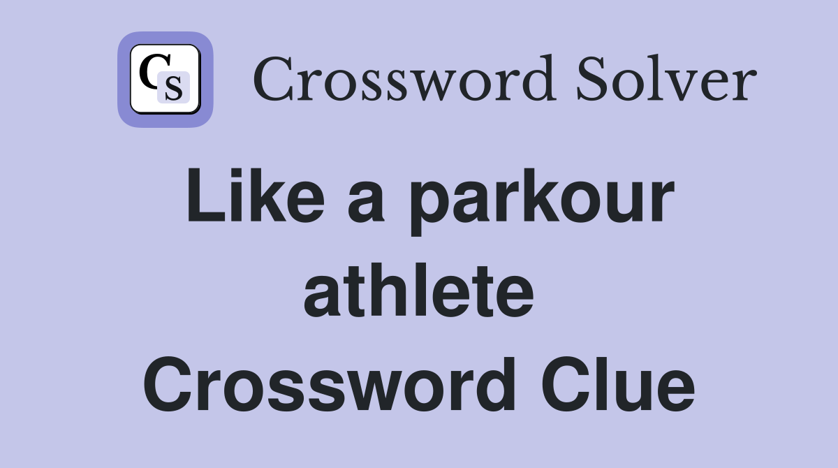 Like a parkour athlete Crossword Clue