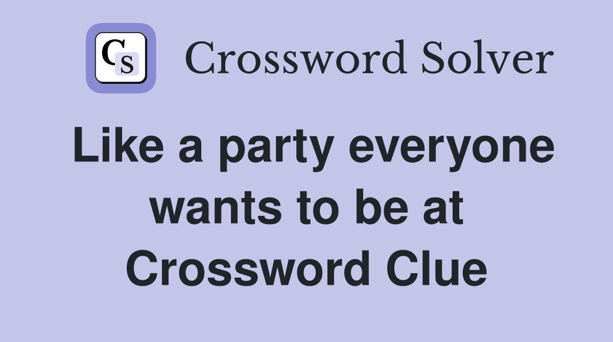 Like a party everyone wants to be at Crossword Clue