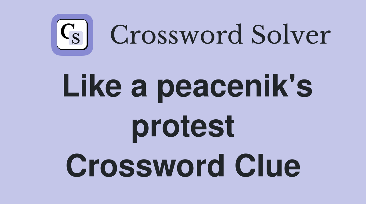 Like a peacenik's protest Crossword Clue