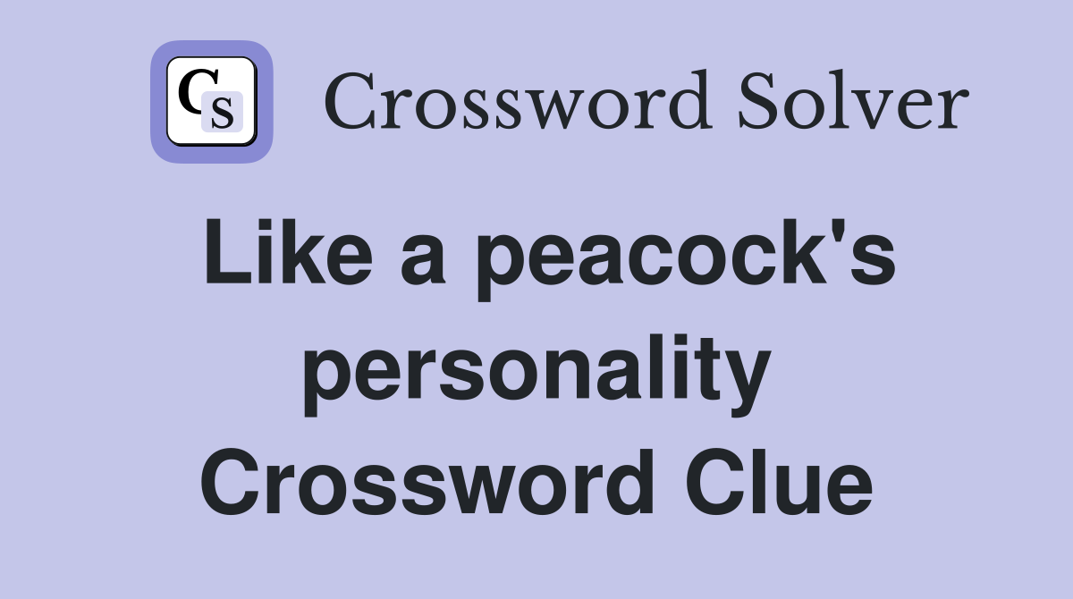 Like a peacock's personality Crossword Clue