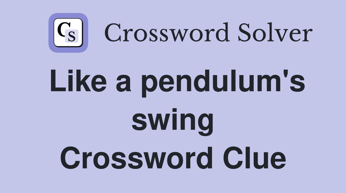 Like a pendulum's swing Crossword Clue