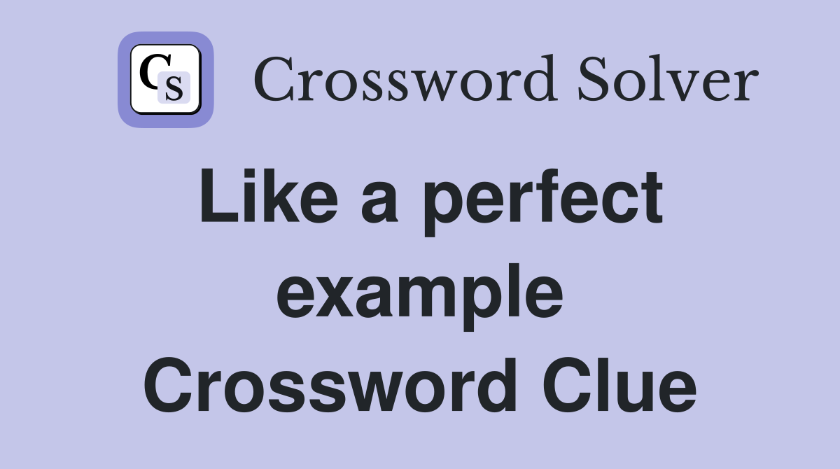 Like a perfect example Crossword Clue
