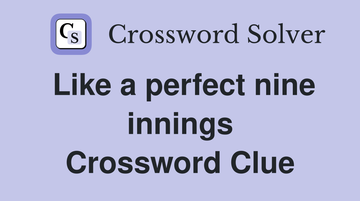 Like a perfect nine innings Crossword Clue